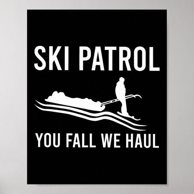 Ski Patrol You Fall We Haul  Poster (Front)