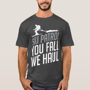 Ski Patrol  You Fall We Haul Skiing Winter Gift T-Shirt