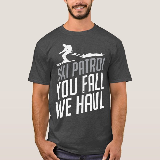 Ski Patrol  You Fall We Haul Skiing Winter Gift T-Shirt (Front)