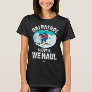 Ski Patrol You Fall We Haul Skiing Winter Snowboar T-Shirt
