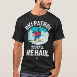 Ski Patrol You Fall We Haul Skiing Winter Snowboar T-Shirt