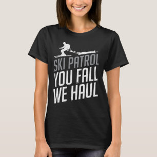 Ski Patrol - You Fall We Haul Skiing Winter Sports T-Shirt
