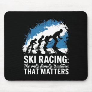 Ski Racing The Only Family Traditions Alpine Skiin Mouse Pad