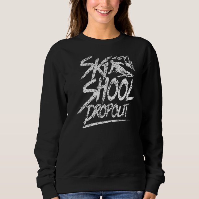 Ski School Dropout Skiing Instructor Skier Course  Sweatshirt (Front)