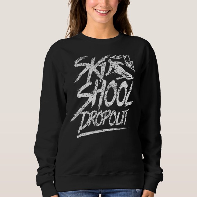Ski School Dropout Skiing Instructor Skier Course  Sweatshirt (Front)