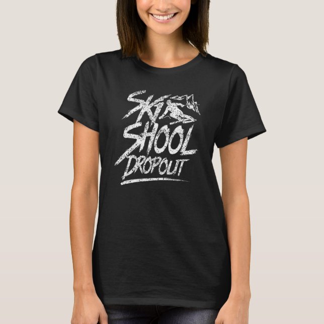 Ski School Dropout Skiing Instructor Skier Course  T-Shirt (Front)
