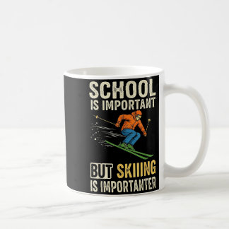 Ski school is important but skiing is importanter coffee mug