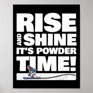 Ski Skiing Rise And Shine It's Powder Time - Skier Poster