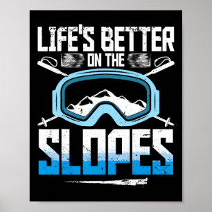 Ski Skiing Winter Sport Life's Better On The Slope Poster