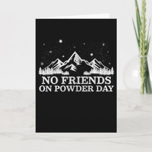 Ski Snowboard - No Friends On Powder Day Funny Gif Card