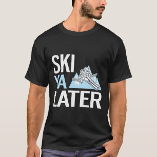 Ski Ya Later Funny Alpine Skiing T-Shirt