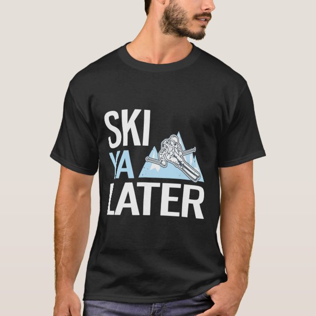 Ski Ya Later Funny Alpine Skiing  T-Shirt (Front)