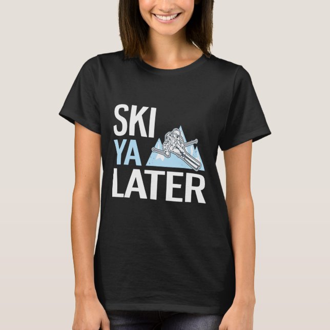 Ski Ya Later Funny Alpine Skiing  T-Shirt (Front)