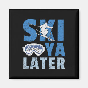 Ski Ya Later Funny Skier Cool Snowboarder Mountain Magnet