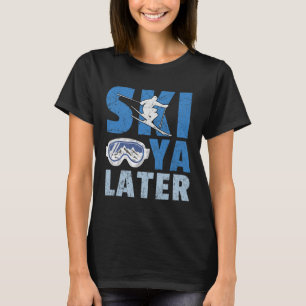 Ski Ya Later Funny Skier Cool Snowboarder Mountain T-Shirt