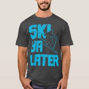 Ski Ya Later  Funny Skiing Winter Sports Skier T-Shirt