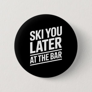 Ski You Later At The Bar Skiing Ski Hut Funny Apre 6 Cm Round Badge