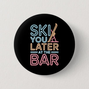 Ski You Later At The Bar Skiing Ski Hut Funny Apre 6 Cm Round Badge