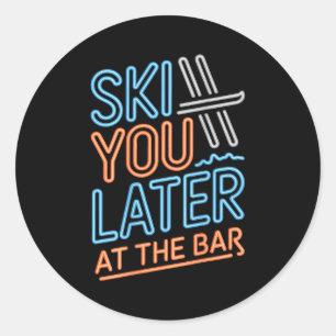 Ski You Later At The Bar Skiing Ski Hut Funny Apre Classic Round Sticker