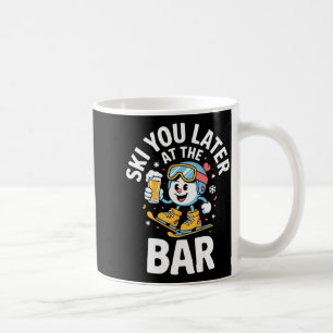 Ski You Later At The Bar Skiing Ski Hut Funny Apre Coffee Mug