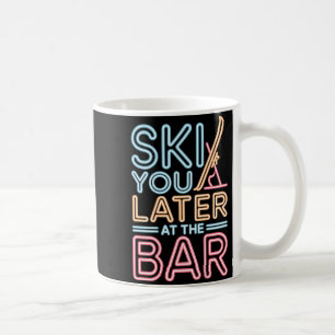 Ski You Later At The Bar Skiing Ski Hut Funny Apre Coffee Mug