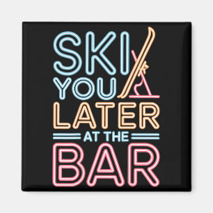 Ski You Later At The Bar Skiing Ski Hut Funny Apre Magnet