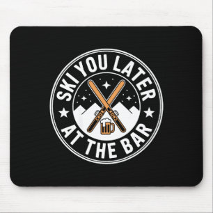 Ski You Later At The Bar Skiing Ski Hut Funny Apre Mouse Pad