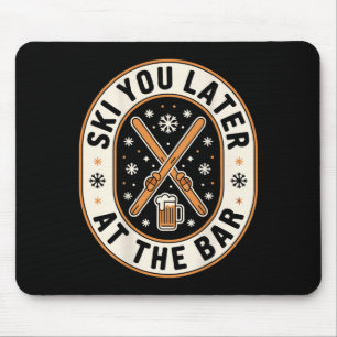 Ski You Later At The Bar Skiing Ski Hut Funny Apre Mouse Pad