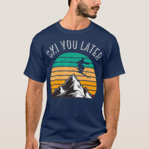 Ski You Later Downhill Skiing Snow Adventure T-Shirt