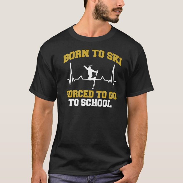 Skier Born To Ski Forced To Go To School Skiing T-Shirt (Front)