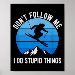 Skier Dont Follow Me Skiing Freestyle Skis Skiing Poster