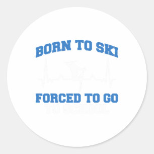 Skier Funny Born To Ski Forced To Go To School Ski Classic Round Sticker