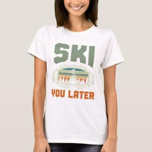 Skier Funny Ski You Later Winter Skiing  T-Shirt