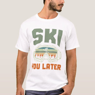 Skier Funny Ski You Later Winter Skiing T-Shirt