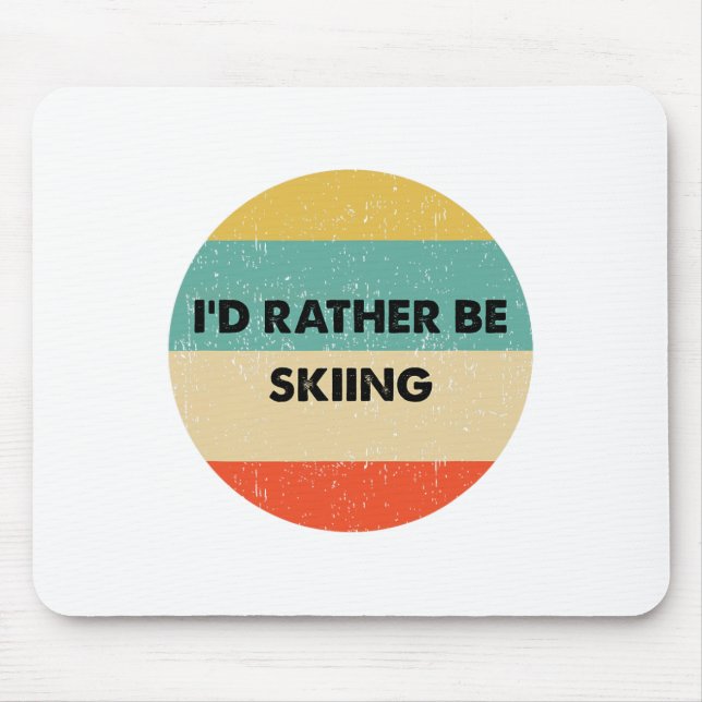 Skier Shirt I'd Rather Be Skiing  Mouse Pad (Front)