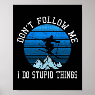 Skiers Don't Follow Me Skiing Freestyle Ski Gift Poster