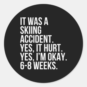 Skiing Accident Yes Hurt 6-8 Weeks Funny Broken Bo Classic Round Sticker