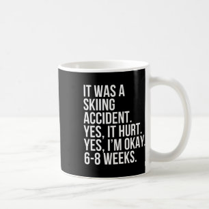Skiing Accident Yes Hurt 6-8 Weeks Funny Broken Bo Coffee Mug