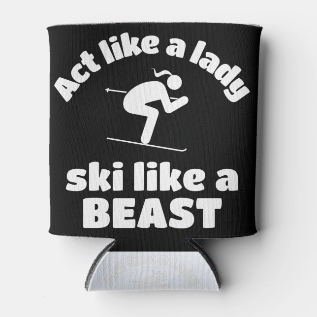 Skiing: Act like a lady ski like a beast Can Cooler (Front)