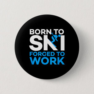 Skiing - Born To Ski Forced To Work - Funny Skier  6 Cm Round Badge