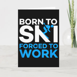 Skiing - Born To Ski Forced To Work - Funny Skier  Card