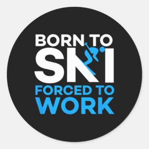 Skiing - Born To Ski Forced To Work - Funny Skier Classic Round Sticker
