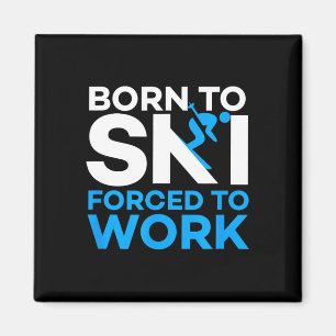 Skiing - Born To Ski Forced To Work - Funny Skier Magnet