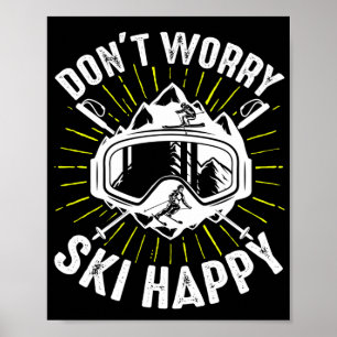 Skiing DonT Worry Ski Happy Skier Winter Sports Poster