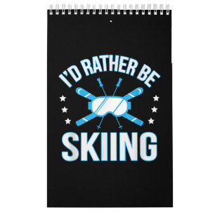 Skiing Gift   I'd Rather Be Skiing Calendar