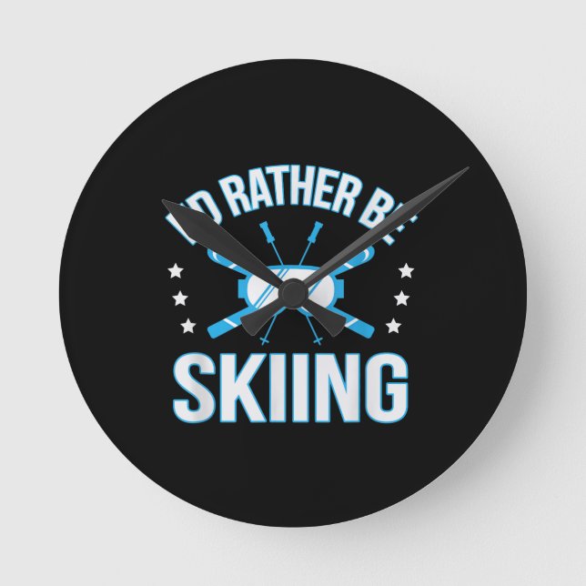 Skiing Gift | I'd Rather Skiing Round Clock (Front)