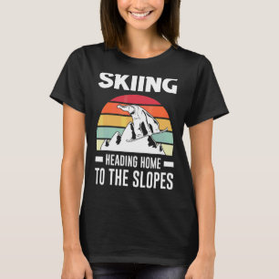 Skiing Heading Home To The Slopes Skier T-Shirt