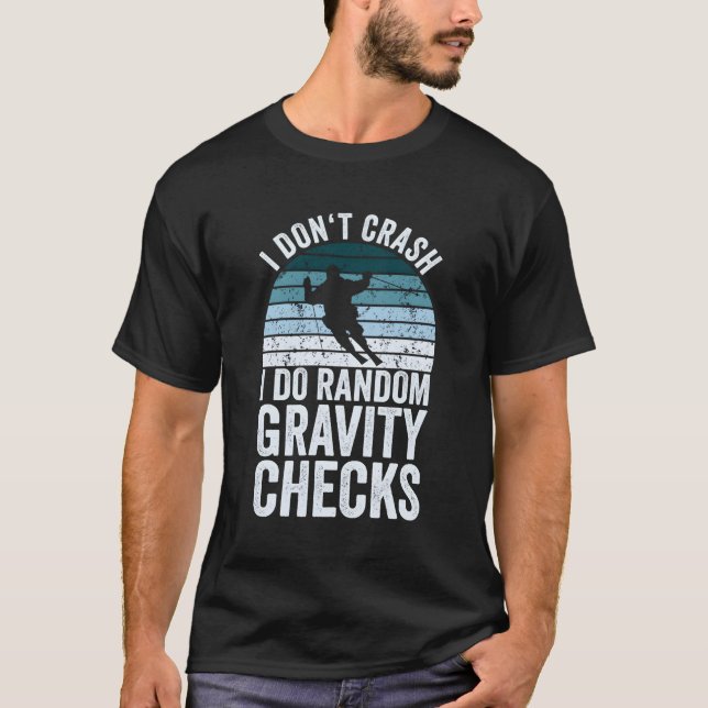 Skiing I Don'T Crash I Do Random Gravity Checks T-Shirt (Front)