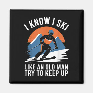 Skiing I Know I Ski Like An Old Man Try To Keep Up Magnet