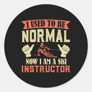 Skiing I Used To Be Normal Now I'm A Ski Instructo Classic Round Sticker
